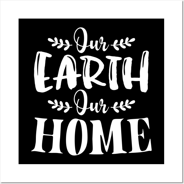 Our Earth Our Home T-shirt Earth Day 2020 Wall Art by mommyshirts